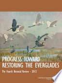 Progress toward restoring the Everglades the fourth biennial review, 2012 /