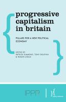 Progressive capitalism in Britain pillars for a new political economy /
