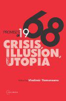 Promises of 1968 : crisis, illusion, and utopia /