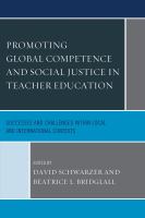 Promoting global competence and social justice in teacher education successes and challenges within local and international contexts /