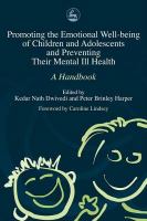 Promoting the emotional well-being of children and adolescents and preventing their mental ill health a handbook /
