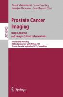 Prostate cancer imaging image analysis and image-guided interventions : international workshop held in conjunction with MICCAI 2011, Toronto, Canada, September 22, 2011 : proceedings /