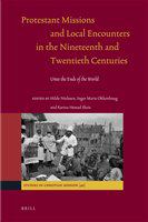 Protestant missions and local encounters in the nineteenth and twentieth centuries unto the ends of the world /