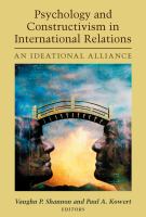 Psychology and constructivism in international relations an ideational alliance /