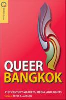 Queer Bangkok : twenty-first-century markets, media, and rights /