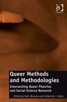 Queer methods and methodologies intersecting queer theories and social science research /