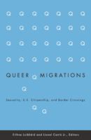 Queer migrations : sexuality, U.S. citizenship, and border crossings /