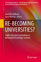 RE-BECOMING UNIVERSITIES? Higher Education Institutions in Networked Knowledge Societies /
