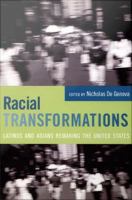 Racial Transformations Latinos and Asians Remaking the United States /