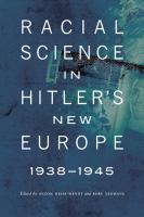 Racial science in Hitler's new Europe, 1938-1945 /