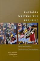 Racially writing the republic : racists, race rebels, and transformations of American identity /
