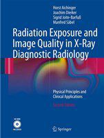 Radiation exposure and image quality in x-ray diagnostic radiology physical principles and clinical applications /