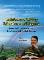 Rainbows of Malay literature and beyond festschrift in honour of Professor Md. Salleh Yaapar /