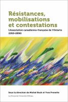 Résistances, mobilisations et contestations : L'Association canadienne-française de l'Ontario (1910-2006) /