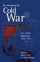 Re-examining the Cold War : U.S.-China diplomacy, 1954-1973 /