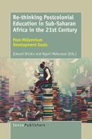 Re-thinking Postcolonial Education in Sub-Saharan Africa in the 21st Century Post-Millennium Development Goals /