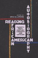 Reading African American autobiography : twenty-first-century contexts and criticism /