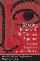 Reading John with St. Thomas Aquinas : theological exegesis and speculative theology /