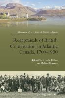 Reappraisals of British colonisation in Atlantic Canada, 1700-1930 /