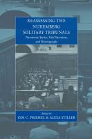 Reassessing the Nuremberg Military Tribunals : transitional justice, trial narratives, and historiography /