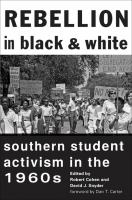 Rebellion in Black and White : Southern Student Activism in the 1960s /