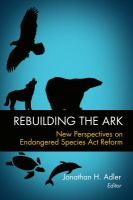 Rebuilding the ark new perspectives on Endangered Species Act reform /