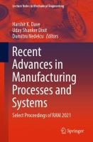 Recent Advances in Manufacturing Processes and Systems Select Proceedings of RAM 2021 /