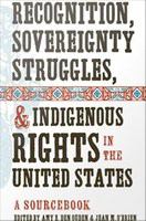 Recognition, sovereignty struggles, & Indigenous rights in the United States : a sourcebook /