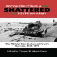 Reconstructing a shattered Egyptian Army War Minister Gen. Mohamed Fawzi's Memoirs, 1967-1971 /