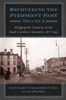 Recovering the Piedmont past. bridging the centuries in the South Carolina Upcountry, 1877-1941 /