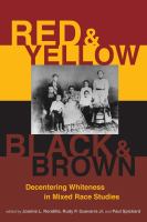 Red and yellow, black and brown : decentering whiteness in mixed race studies /