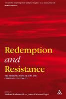 Redemption and resistance the Messianic hopes of Jews and Christians in antiquity /