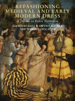 Refashioning medieval and early modern dress : a tribute to Robin Netherton /
