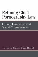 Refining child pornography law crime, language, and social consequences /
