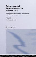 Reformers and revolutionaries in modern Iran new perspectives on the Iranian left /