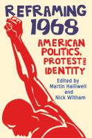 Reframing 1968 : American politics, protest and identity /