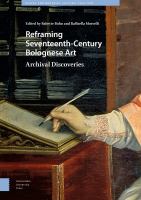 Reframing seventeenth-century Bolognese art : archival discoveries /