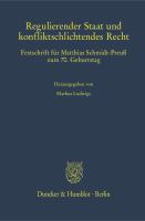 Regulierender Staat und konfliktschlichtendes Recht Festschrift für Matthias Schmidt-Preuß zum 70. Geburtstag.