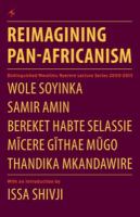 Reimagining Pan-Africanism distinguished Mwalimu Nyerere lecture series 2009-2013 : Wole Soyinka, Samir Amin, Bereket Habte Selassie, Mĩcere Gĩthae Mũgo, Thandika Mkandawire.
