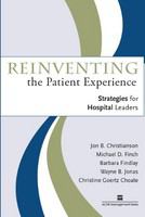 Reinventing the patient experience strategies for hospital leaders /