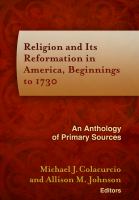Religion and its reformation in America, beginnings to 1730 : an anthology of primary sources /