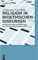 Religion in bioethischen Diskursen interdisziplinäre, internationale und interreligiöse Perspektiven /