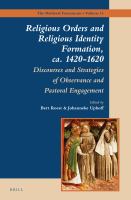 Religious orders and religious identity formation, ca. 1420-1620 discourses and strategies of observance and pastoral engagement /