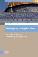 Remapping Emergent Islam Texts, Social Settings, and Ideological Trajectories /