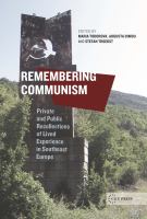 Remembering communism private and public recollections of lived experience in Southeast Europe /