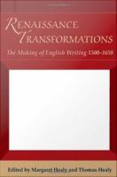 Renaissance transformations : the making of English writing (1500-1650) /