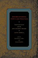 Reorganizing popular politics participation and the new interest regime in Latin America /