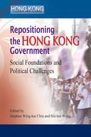 Repositioning the Hong Kong Government : Social Foundations and Political Challenges.