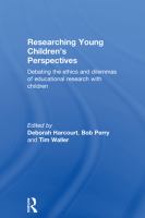 Researching young children's perspectives debating the ethics and dilemmas of educational research with children /