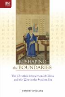 Reshaping the boundaries : the Christian intersection of China and the West in the modern era /